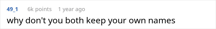 Man Wonders If He Is Wrong To Want His Fiancée To Have His Last Name When She Doesn’t Man Wonders If He Is Wrong To Want His Fiancée To Have His Last Name When She Doesn’t