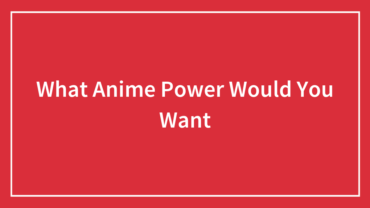 What Anime Power Would You Want