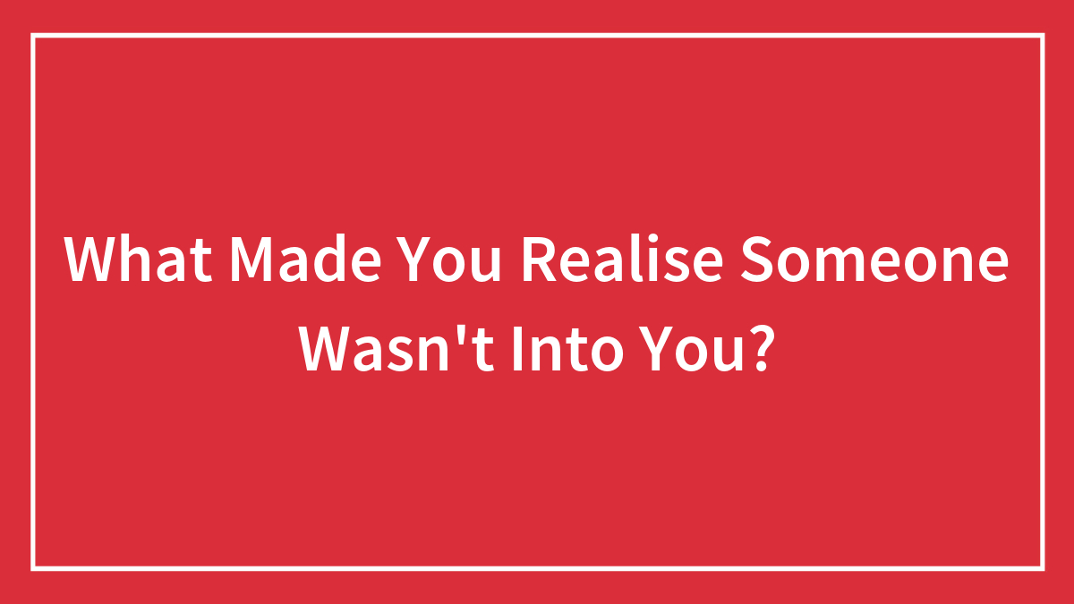 Hey Pandas, What Made You Realize Someone Wasn’t Into You?