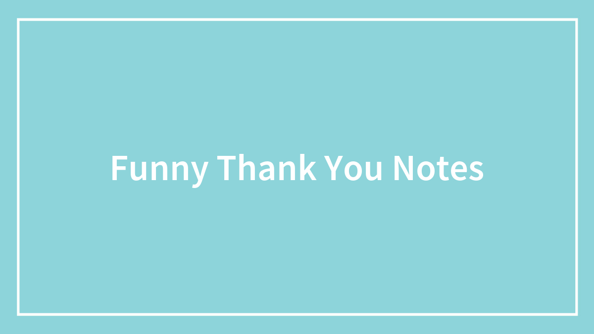 No Matter The Occasion, These 98 Funny Thank You Notes Suit Them ...