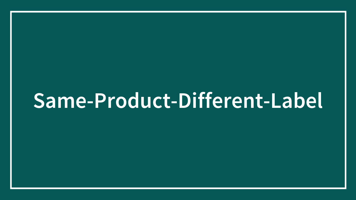 61 People Share Their Findings Of The Same Products With Different Labels