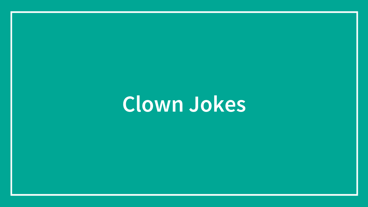 94 Circus-Quality Clown Jokes That You Might Find Terribly Funny