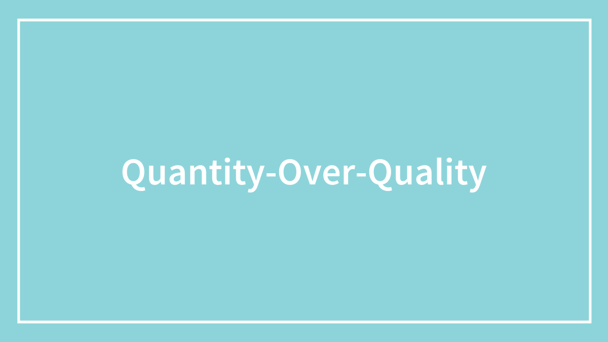 48 Examples Why Quantity Over Quality Is Sometimes Better