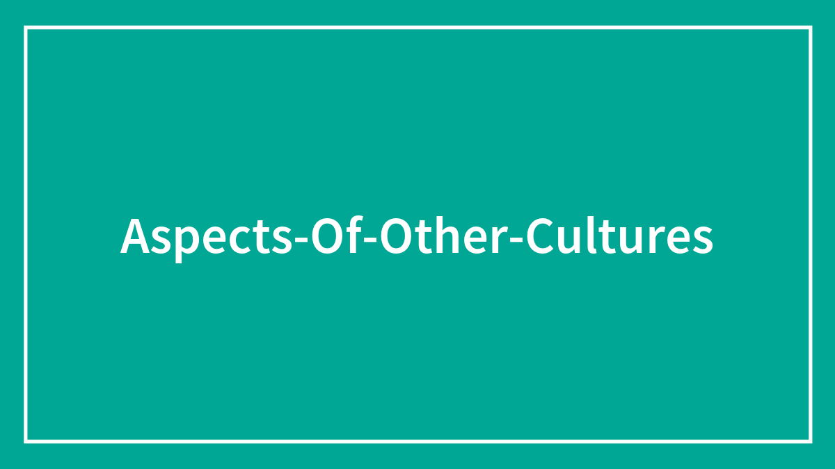 50 Aspects Of Other Cultures That People Would Adopt For Their Own Country