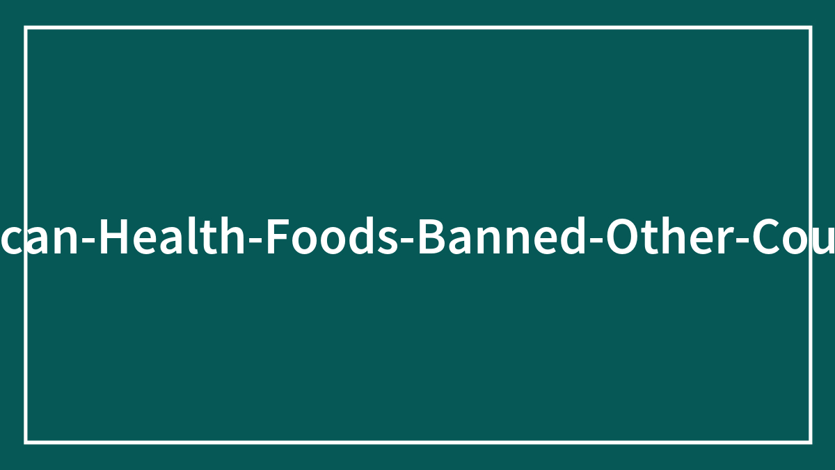 Man sharing insights on seemingly healthy American foods banned in other countries but still consumed in the US