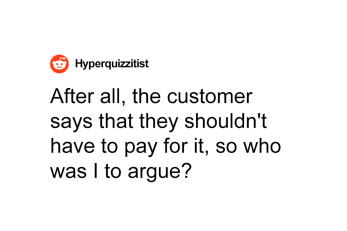 Employee Follows The “Customer Is Always Right” Rule Literally After