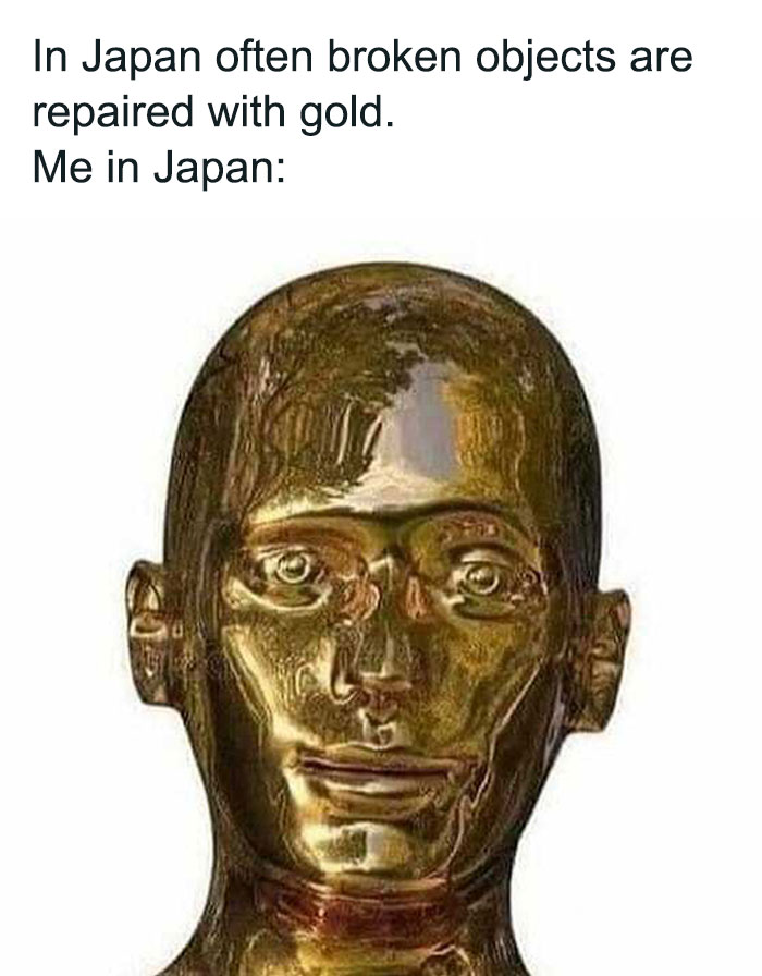 Gold head meme about Japanese repair culture; someone's therapist might discuss such memes in therapy.