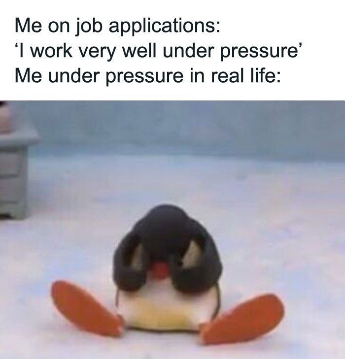 Penguin meme about pressure; contrasts job application claims with real-life stress, perfect for therapy meme discussions.