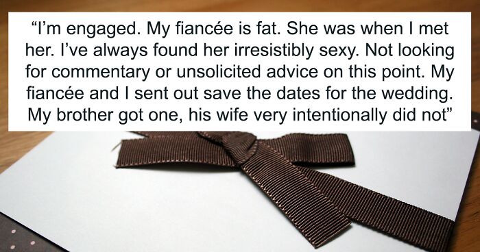 SIL Fat-Shames This Guy’s Fiancée, Gets Upset When She Gets Excluded From Their Wedding, Despite Her Husband Getting To Go