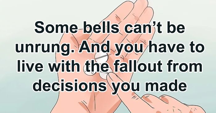“Some Bells Can’t Be Unrung”: People Share 40 Hard Truths That May Be Hard To Swallow