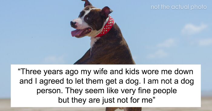 Man Never Wanted A Dog But Allowed His Wife And Kids To Have One As Long As They Took Care Of It, Gets Called A Jerk For Calling Out Their Neglect