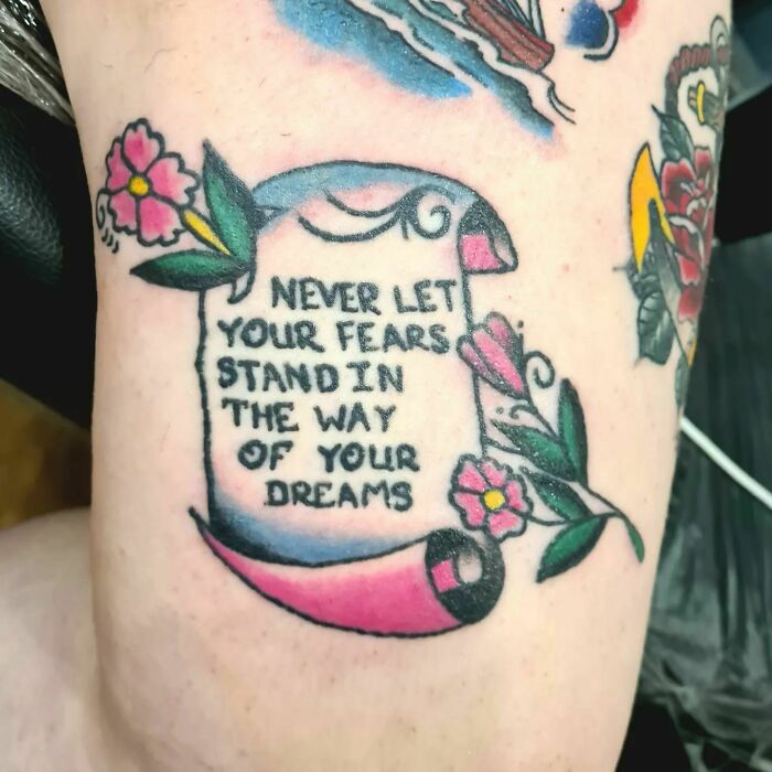 "Never Let Your Fears Stand In The Way Of Your Dreams" Tattoo