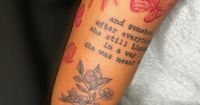 "And Somehow After Everything She Still Blooms In A Way She Was Meant To" phrase tattoo 