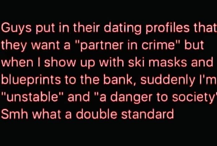 Dating humor meme highlighting double standards and difficulties finding a relationship.