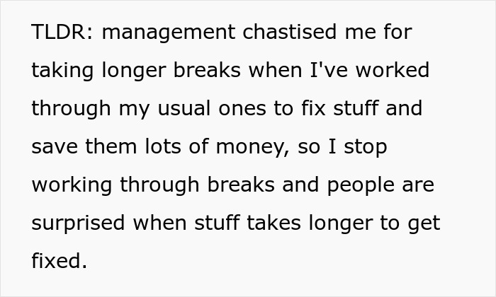 Management Criticizes Worker For Taking “Longer Breaks” Although He Works Through His Usual Ones, Is Surprised When Equipment Starts Breaking Management Criticizes Worker For Taking “Longer Breaks” Although He Works Through His Usual Ones, Is Surprised When Equipment Starts Breaking