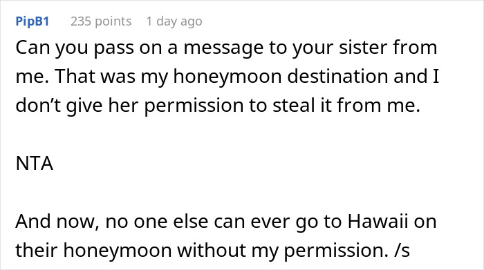 Woman Refuses To Change The Destination Of Her And Her BF’s Getaway After Learning Sister “Plans” To Spend Her Honeymoon There Woman Refuses To Change The Destination Of Her And Her BF’s Getaway After Learning Sister “Plans” To Spend Her Honeymoon There