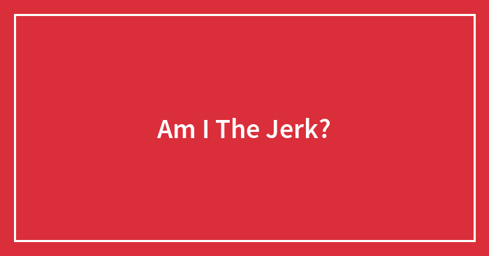 Am I The Jerk?