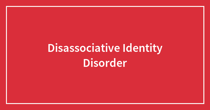 Disassociative Identity Disorder