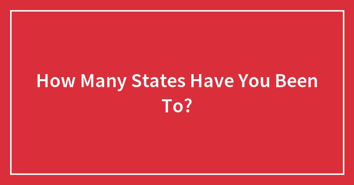 How Many States Have You Been To?