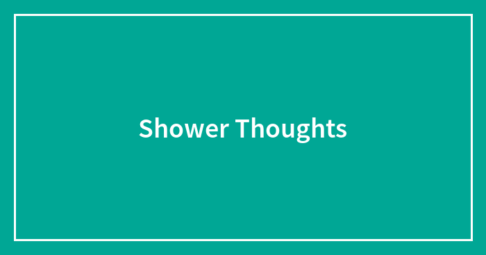 Shower Thoughts