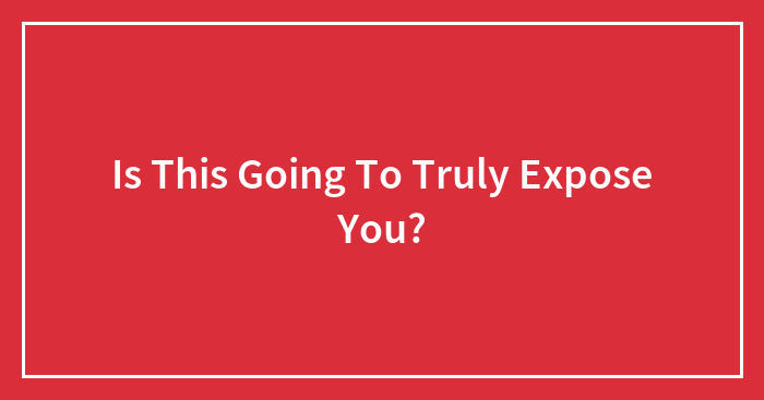 Is This Going To Truly Expose You?