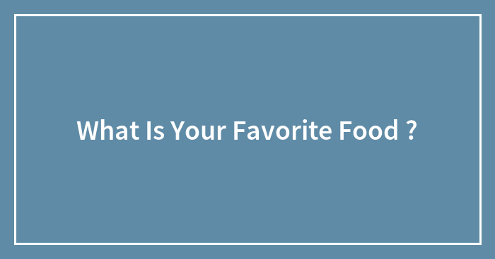 What Is Your Favorite Food ?