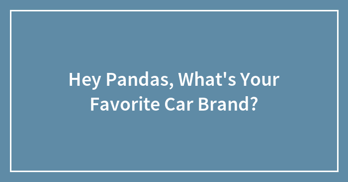Hey Pandas, What’s Your Favorite Car Brand?