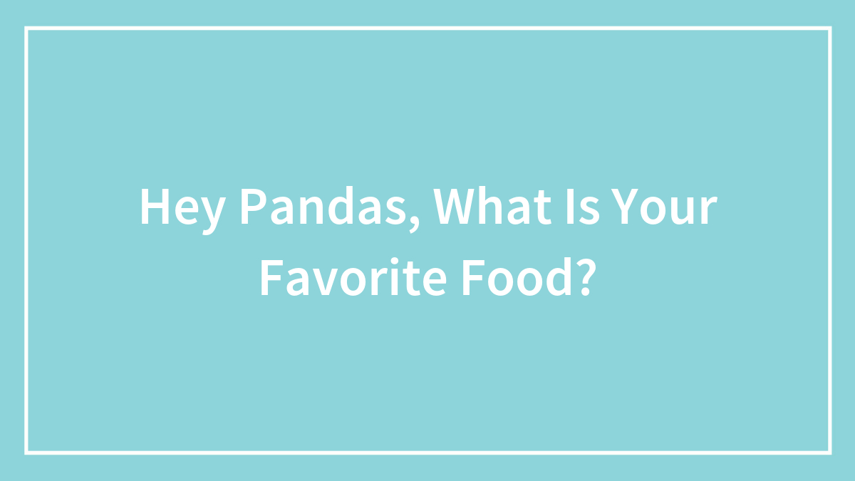 Hey Pandas, What Is Your Favorite Food?