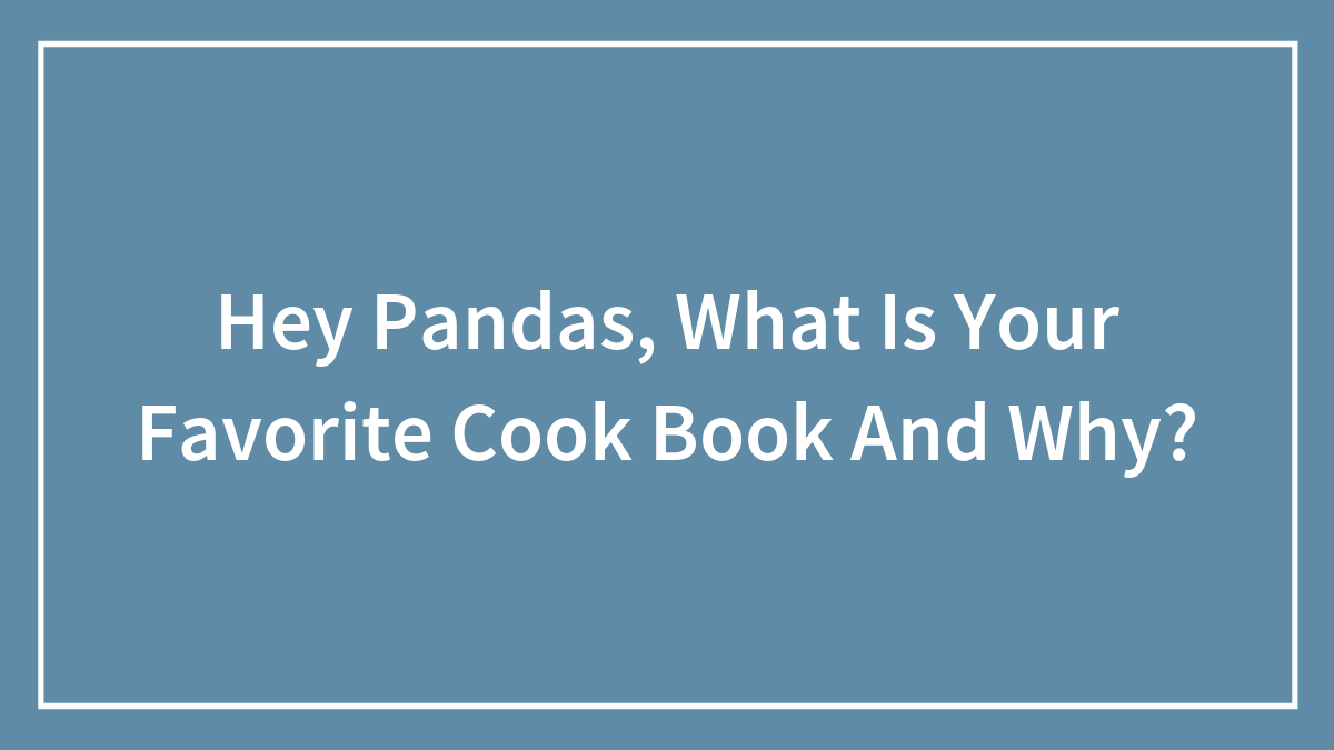 Hey Pandas, What Is Your Favorite Cook Book And Why?