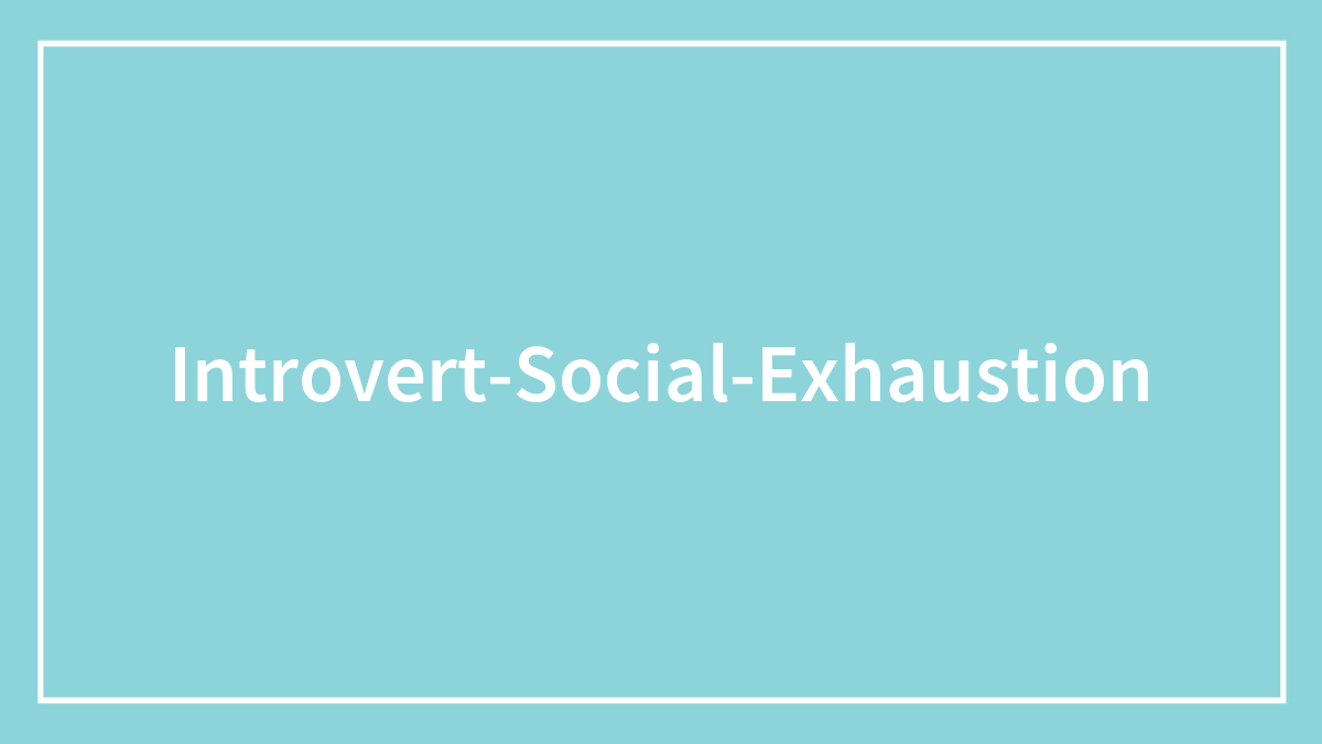 52 Things That Can Result In An Introvert Hangover