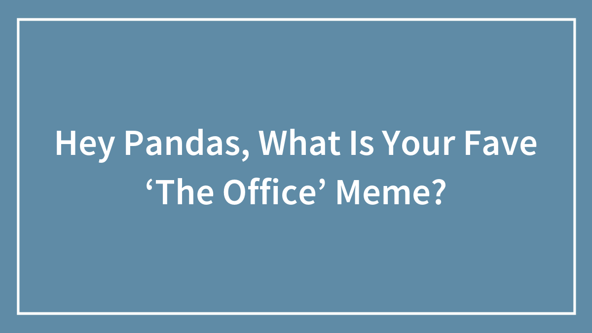 Hey Pandas, What Is Your Fave ‘The Office’ Meme?