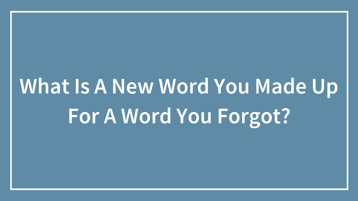 What Is A New Word You Made Up For A Word You Forgot?