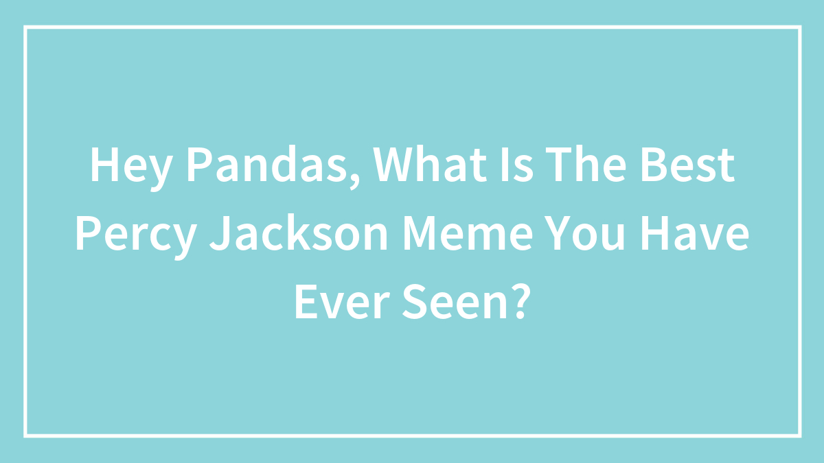 Hey Pandas, What Is The Best Percy Jackson Meme You Have Ever Seen?
