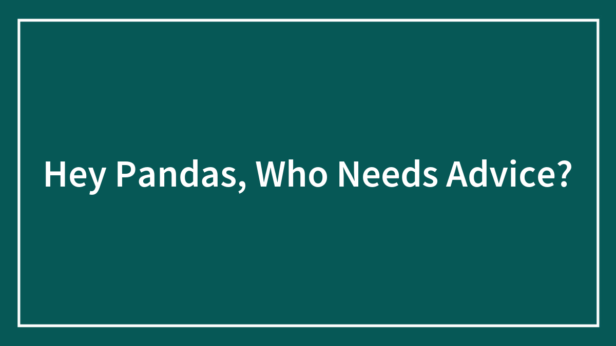 Hey Pandas, Who Needs Advice?