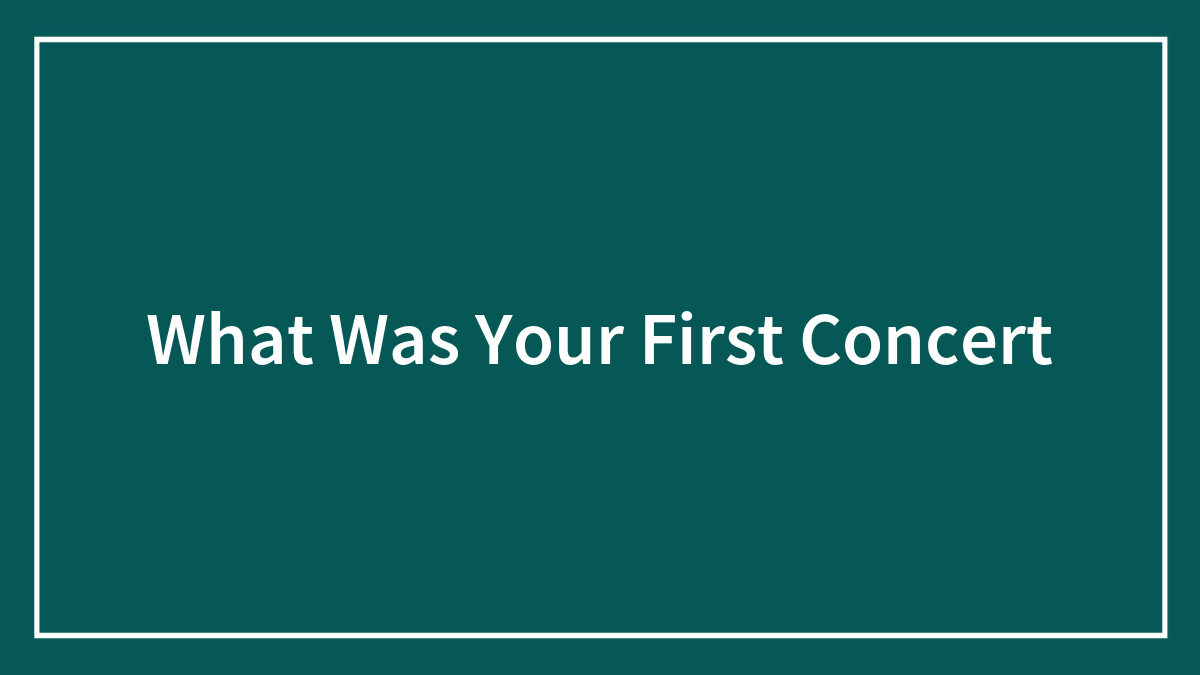 What Was Your First Concert