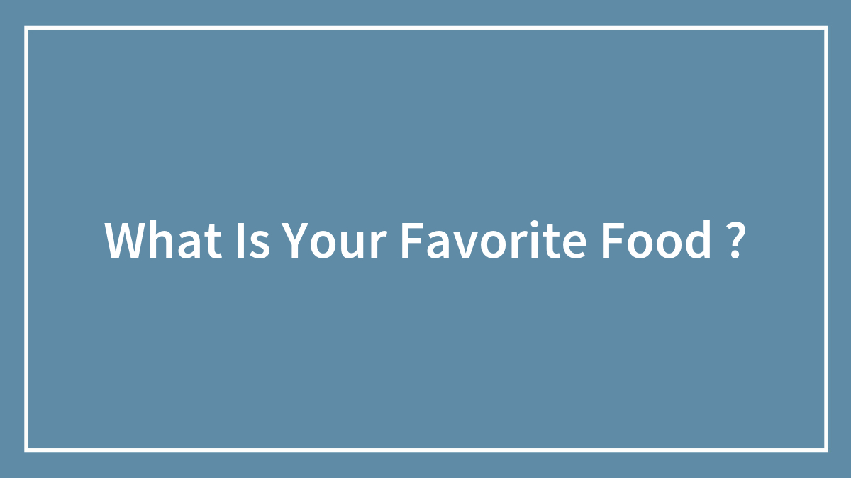 What Is Your Favorite Food ?