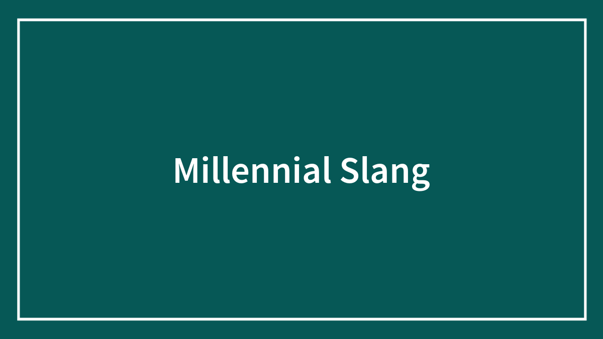 75 Millennial Slang Terms It’s Still Not Too Late To Learn