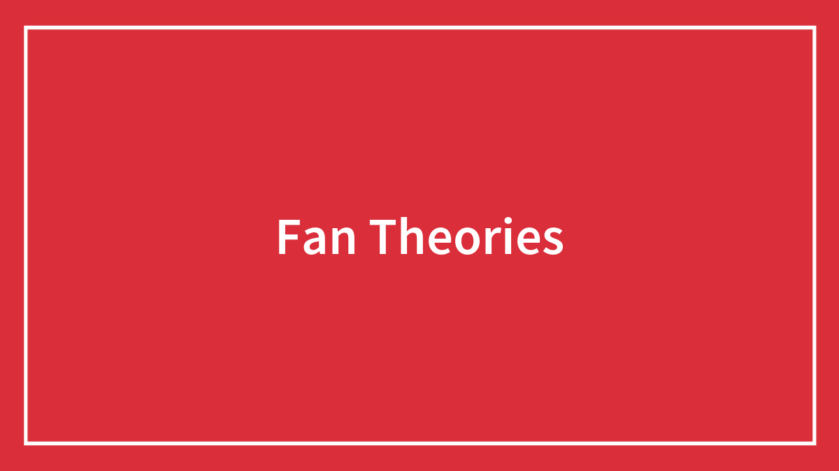 56 Underrated Fan Theories To Add Some Spice To Your Favorite Fictional Worlds