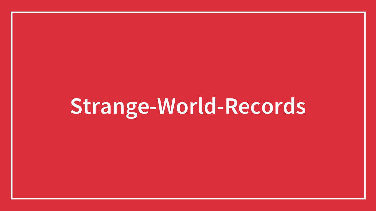 99 Strange World Records That Are Weirder Than They Seem