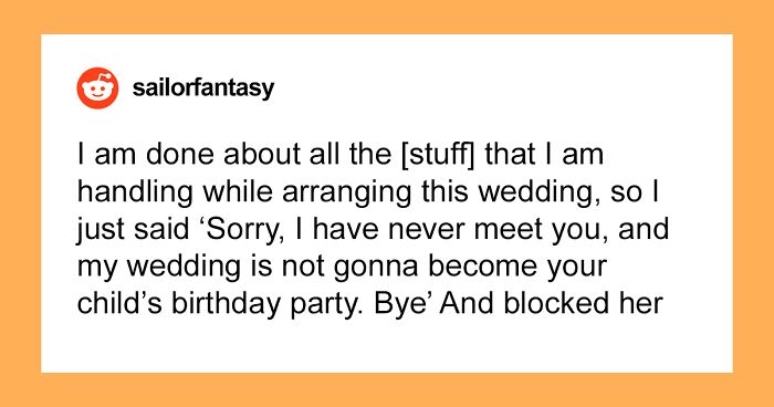 “My Wedding Is Not Gonna Become Your Child’s Birthday Party”: Bride Shares A Ridiculous Request From An Entitled Relative She’s Never Even Met
