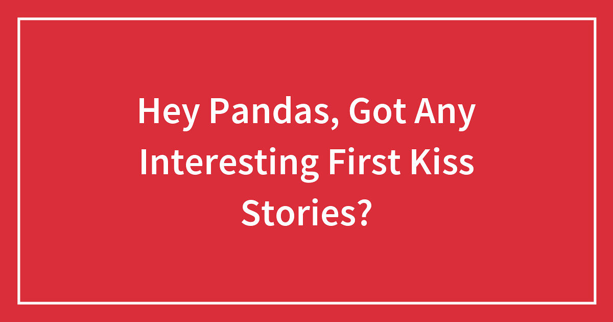 First Kiss Stories - First Kiss Experiences