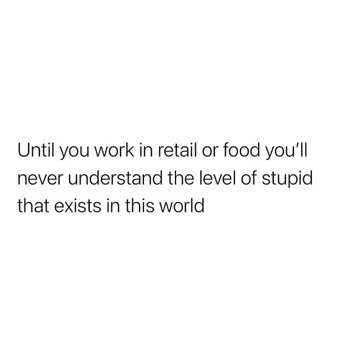 Text-based meme highlighting the struggles of working in retail and food service.