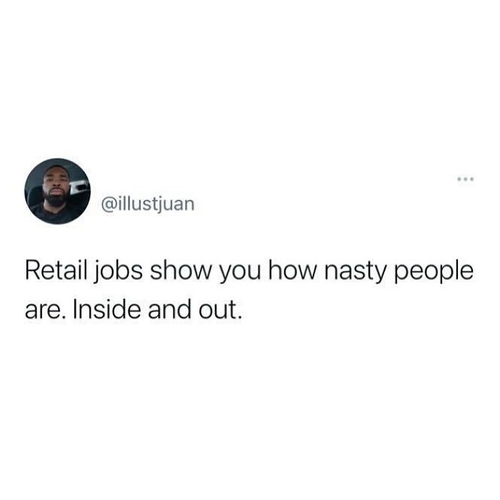 Text meme about the struggle of working in retail, highlighting people's attitudes.