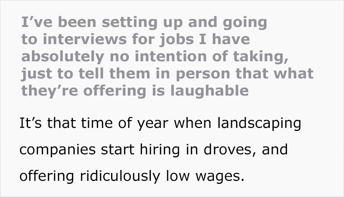 Self-employed landscaper schedules job interviews just to call companies offering ridiculously low wages
