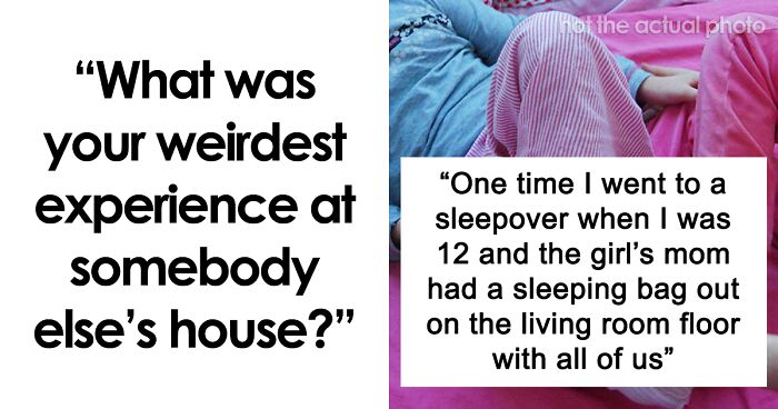 40 People Share Their Scariest Or Most Uncomfortable Experiences At Someone Else’s House