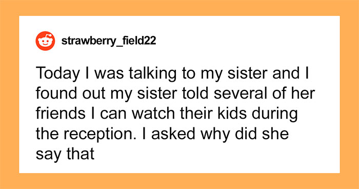 Bride Assures Guests That Her Sister Will Look After Their Kids During Wedding When She’d Never Agreed To It, Is Shocked When She Refuses