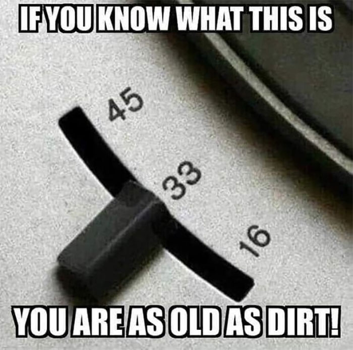 Older Than Dirt. I Have 78’s