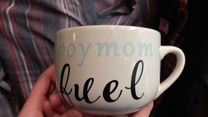 "Don't Mind Me, Just Enjoying A Good Old Cup Of Boymom Fuel"