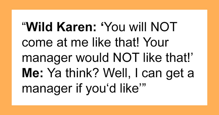 Karen Tries To Intimidate Worker, Demanding They “Do Their Job” And Help Her, So They Maliciously Comply