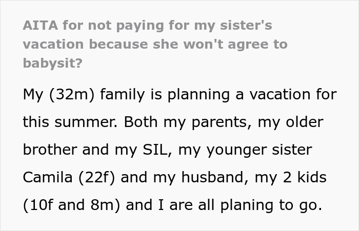 “AITA For Not Paying For My Sister's Vacation Because She Won't Agree To Babysit?” “AITA For Not Paying For My Sister's Vacation Because She Won't Agree To Babysit?”